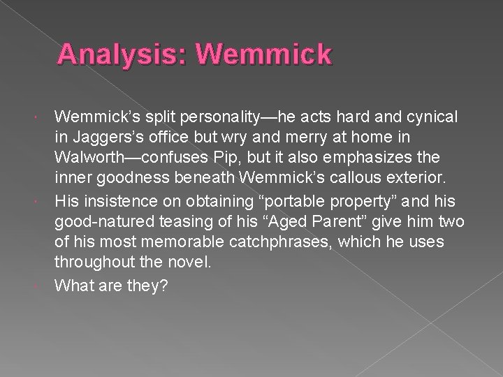 Analysis: Wemmick’s split personality—he acts hard and cynical in Jaggers’s office but wry and