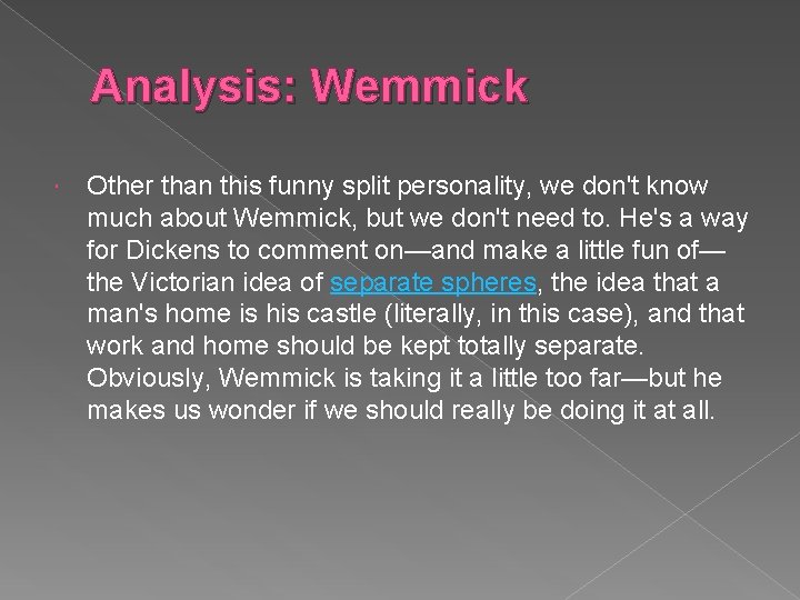 Analysis: Wemmick Other than this funny split personality, we don't know much about Wemmick,
