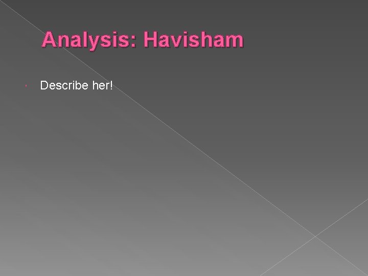 Analysis: Havisham Describe her! 