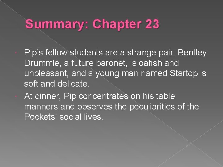 Summary: Chapter 23 Pip’s fellow students are a strange pair: Bentley Drummle, a future