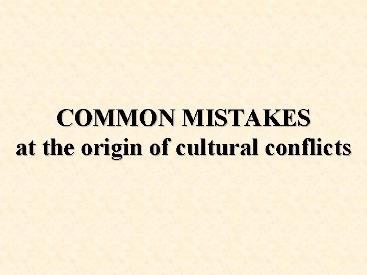 COMMON MISTAKES at the origin of cultural conflicts 