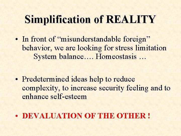 Simplification of REALITY • In front of “misunderstandable foreign” behavior, we are looking for