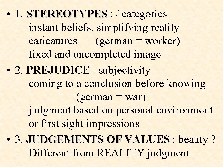  • 1. STEREOTYPES : / categories instant beliefs, simplifying reality caricatures (german =