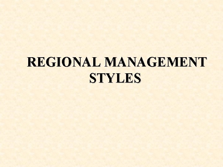 REGIONAL MANAGEMENT STYLES 