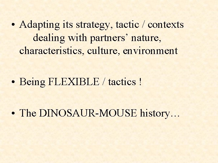  • Adapting its strategy, tactic / contexts dealing with partners’ nature, characteristics, culture,