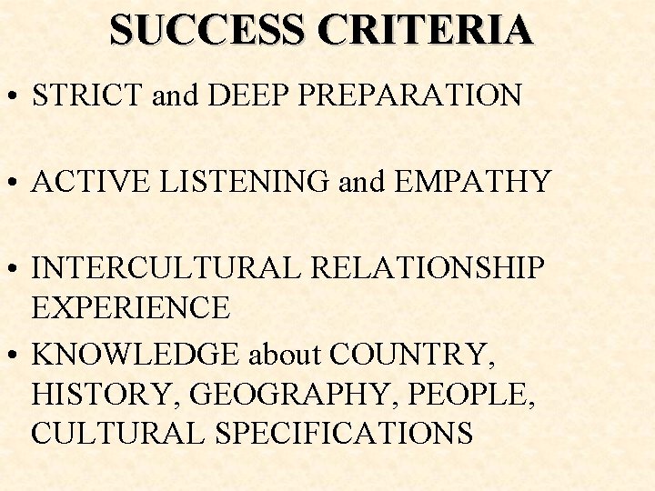 SUCCESS CRITERIA • STRICT and DEEP PREPARATION • ACTIVE LISTENING and EMPATHY • INTERCULTURAL