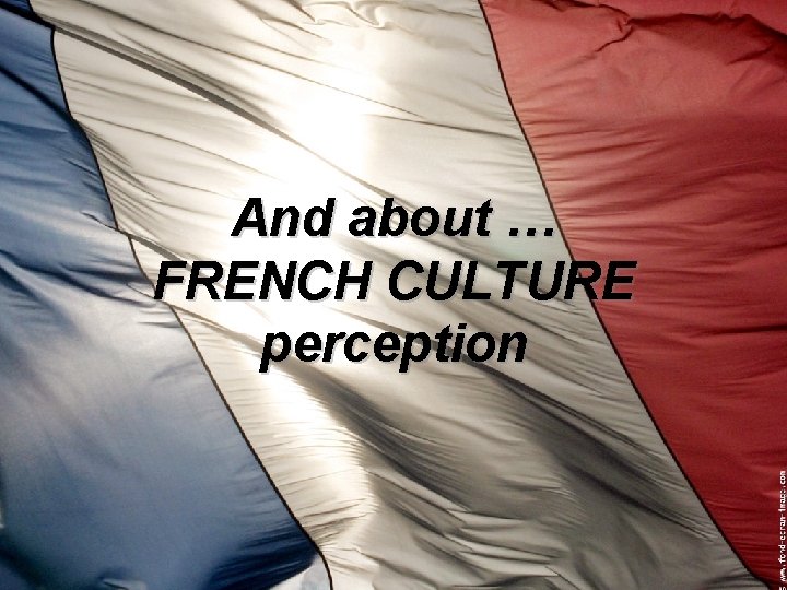 And about … FRENCH CULTURE perception 