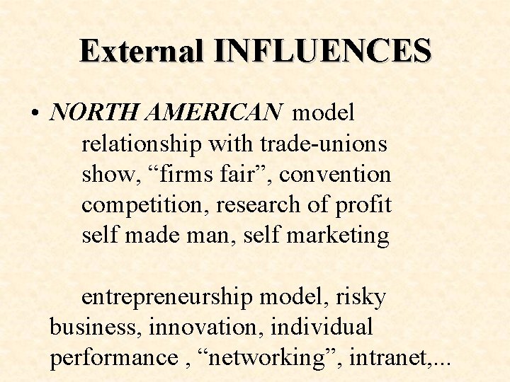 External INFLUENCES • NORTH AMERICAN model relationship with trade-unions show, “firms fair”, convention competition,