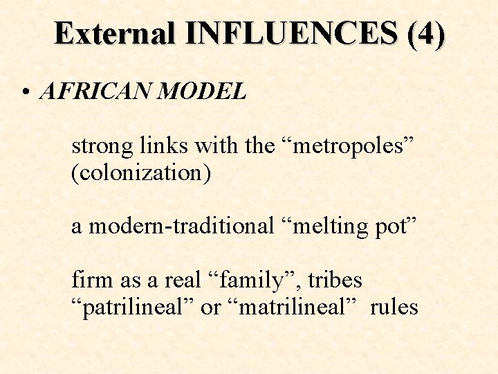 External INFLUENCES (4) • AFRICAN MODEL strong links with the “metropoles” (colonization) a modern-traditional