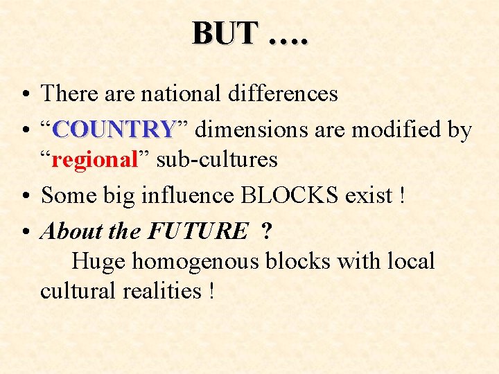 BUT …. • There are national differences • “COUNTRY” COUNTRY dimensions are modified by