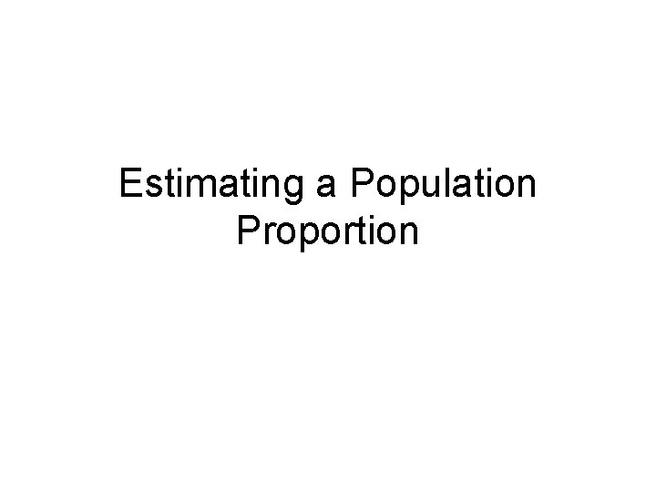 Estimating a Population Proportion 