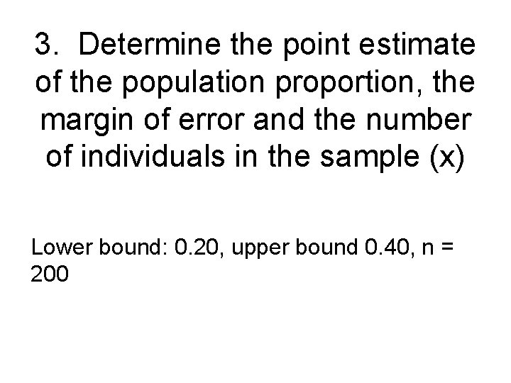 3. Determine the point estimate of the population proportion, the margin of error and