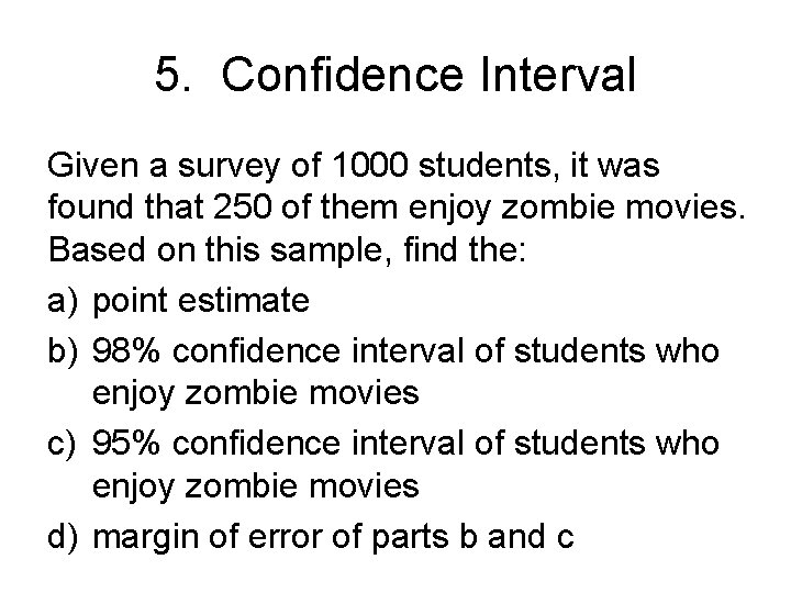 5. Confidence Interval Given a survey of 1000 students, it was found that 250