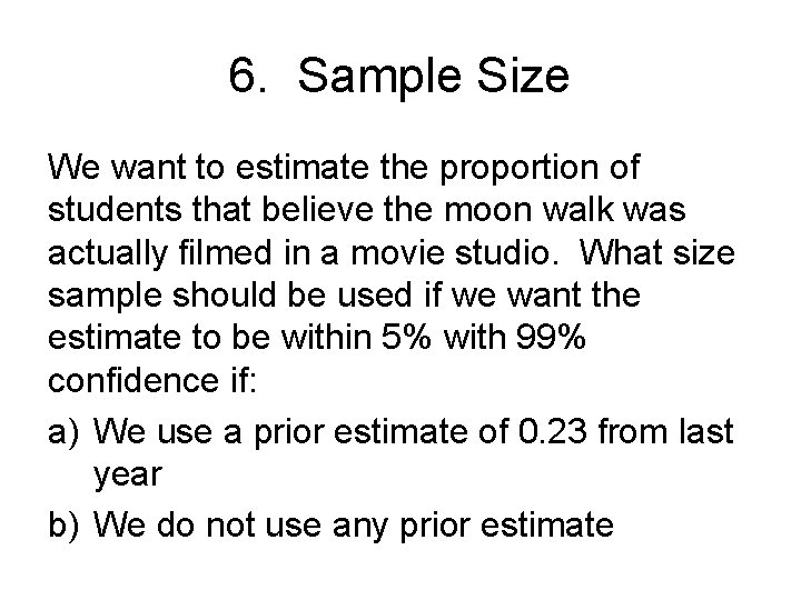 6. Sample Size We want to estimate the proportion of students that believe the