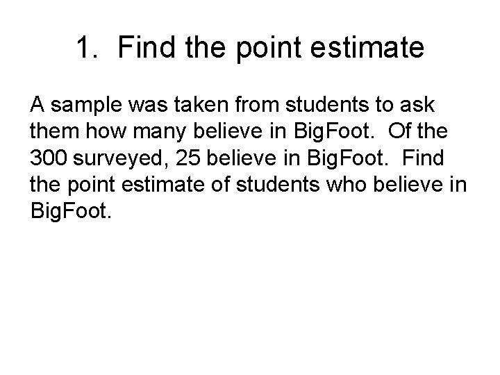 1. Find the point estimate A sample was taken from students to ask them