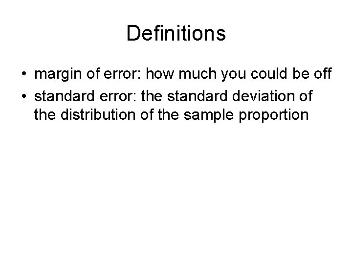 Definitions • margin of error: how much you could be off • standard error: