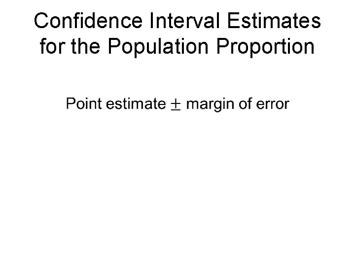 Confidence Interval Estimates for the Population Proportion • 