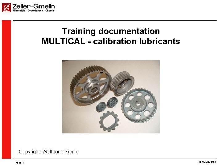 Training documentation MULTICAL - calibration lubricants Copyright: Wolfgang Kienle Folie 1 Copyright, 2001 ©