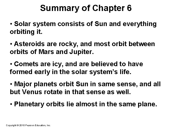 Summary of Chapter 6 • Solar system consists of Sun and everything orbiting it.