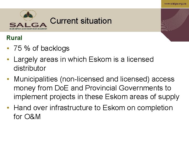 www. salga. org. za Current situation Rural • 75 % of backlogs • Largely