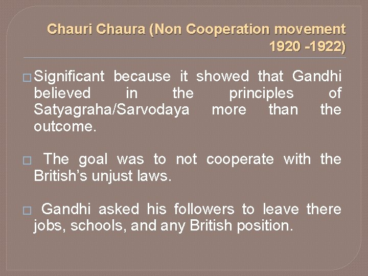 Chauri Chaura (Non Cooperation movement 1920 -1922) � Significant because it showed that Gandhi