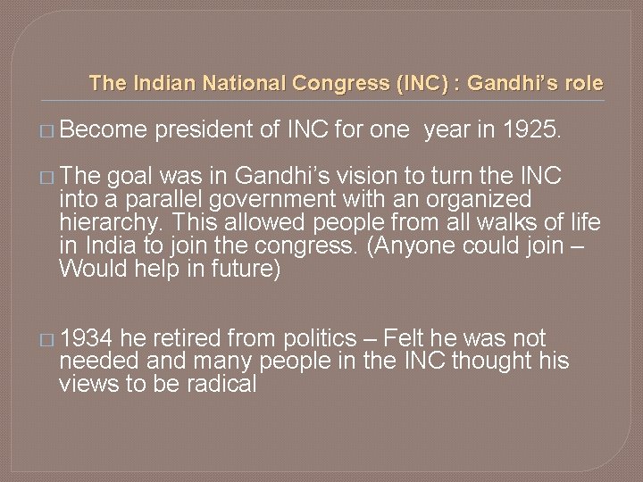 The Indian National Congress (INC) : Gandhi’s role � Become president of INC for