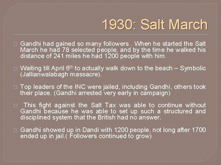 1930: Salt March � Gandhi had gained so many followers. When he started the