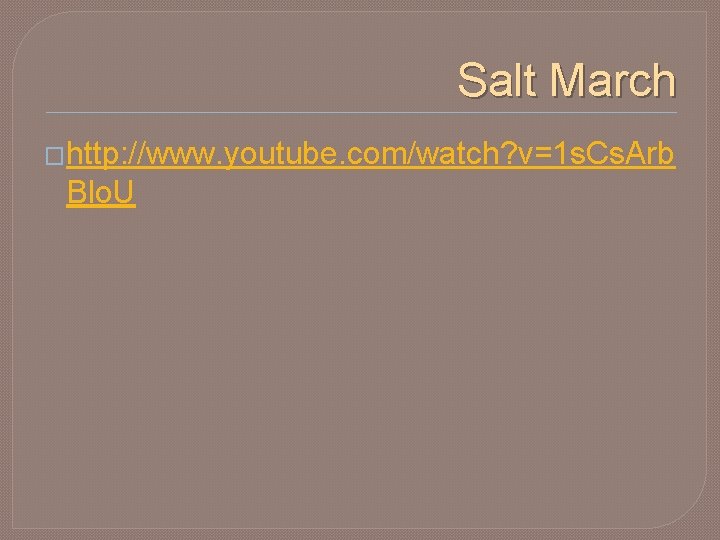 Salt March �http: //www. youtube. com/watch? v=1 s. Cs. Arb Blo. U 