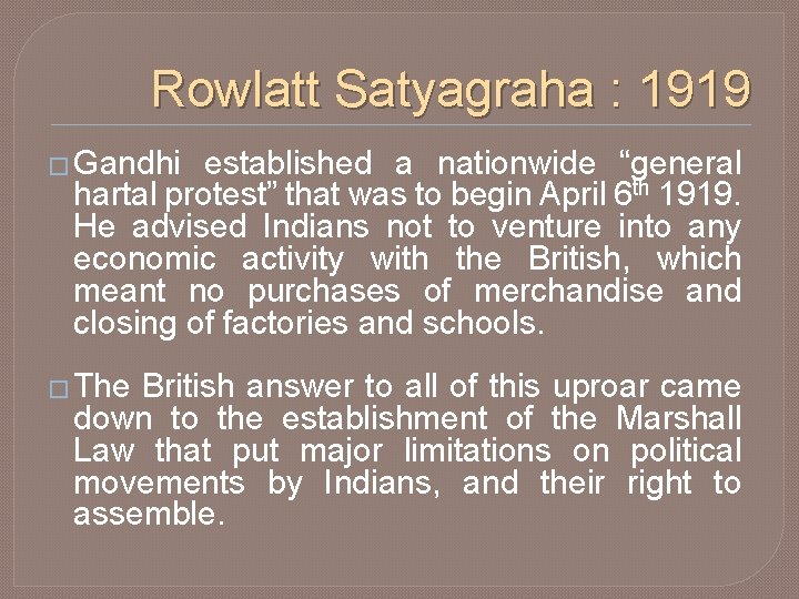 Rowlatt Satyagraha : 1919 � Gandhi established a nationwide “general hartal protest” that was