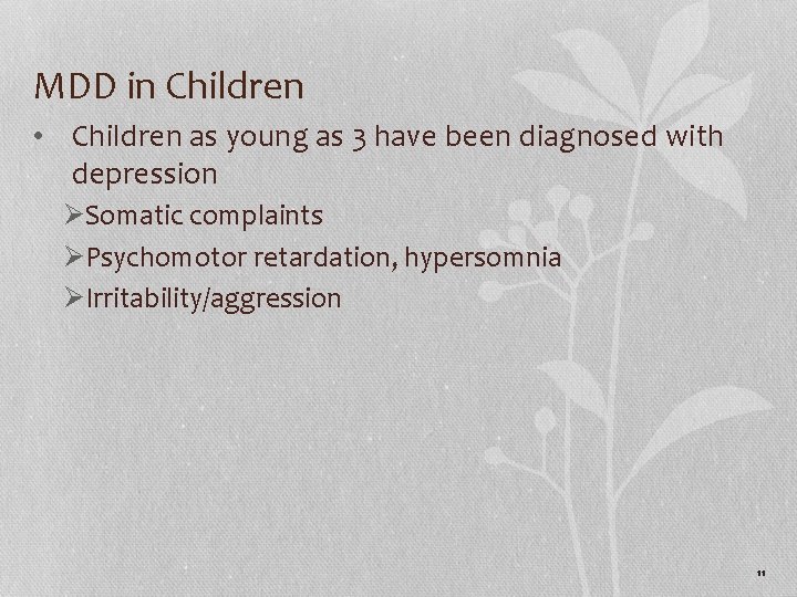MDD in Children • Children as young as 3 have been diagnosed with depression
