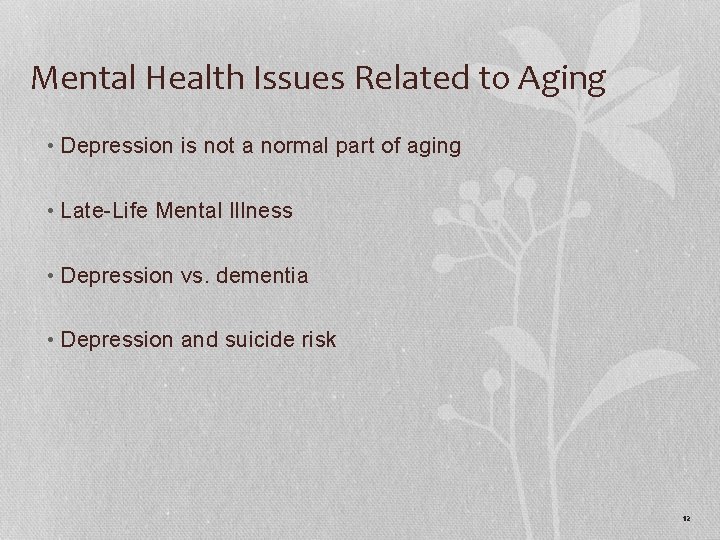 Mental Health Issues Related to Aging • Depression is not a normal part of