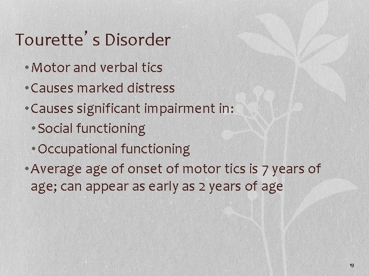 Tourette’s Disorder • Motor and verbal tics • Causes marked distress • Causes significant