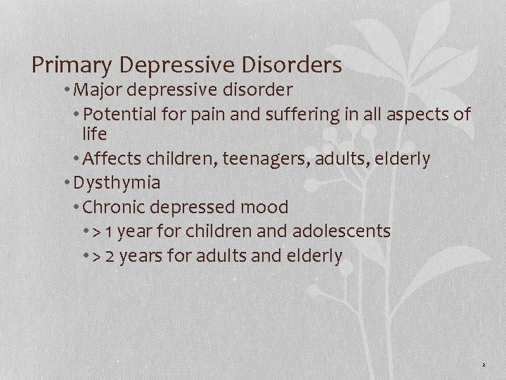 Primary Depressive Disorders • Major depressive disorder • Potential for pain and suffering in