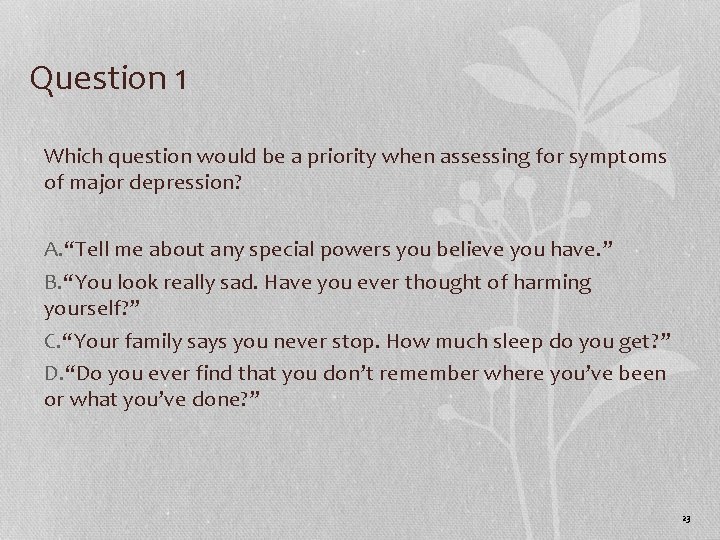 Question 1 Which question would be a priority when assessing for symptoms of major