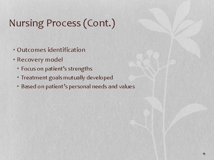 Nursing Process (Cont. ) • Outcomes identification • Recovery model • Focus on patient’s