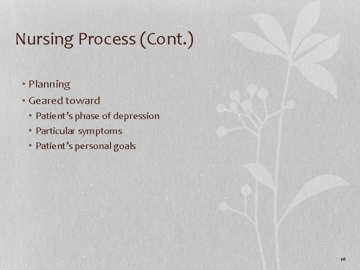 Nursing Process (Cont. ) • Planning • Geared toward • Patient’s phase of depression