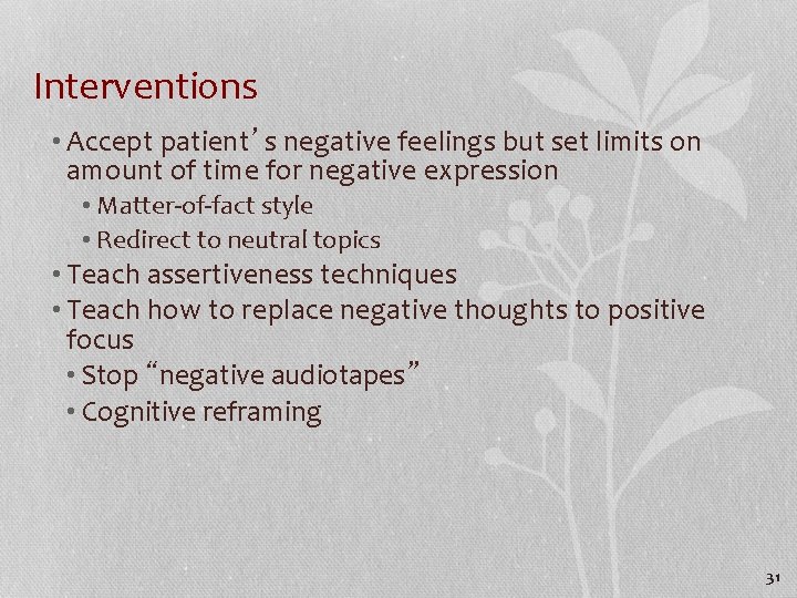 Interventions • Accept patient’s negative feelings but set limits on amount of time for