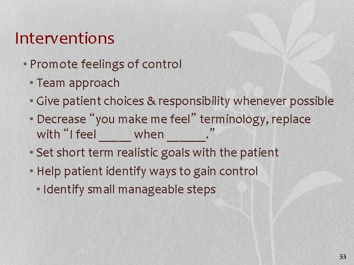 Interventions • Promote feelings of control • Team approach • Give patient choices &