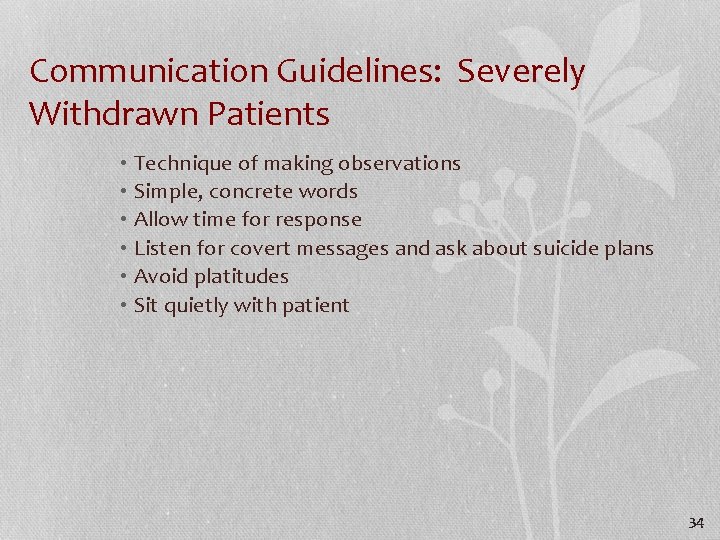 Communication Guidelines: Severely Withdrawn Patients • Technique of making observations • Simple, concrete words