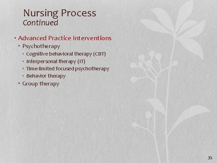 Nursing Process Continued • Advanced Practice Interventions • Psychotherapy • • Cognitive behavioral therapy