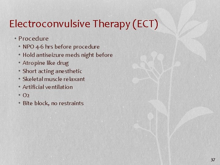 Electroconvulsive Therapy (ECT) • Procedure • • NPO 4 -6 hrs before procedure Hold