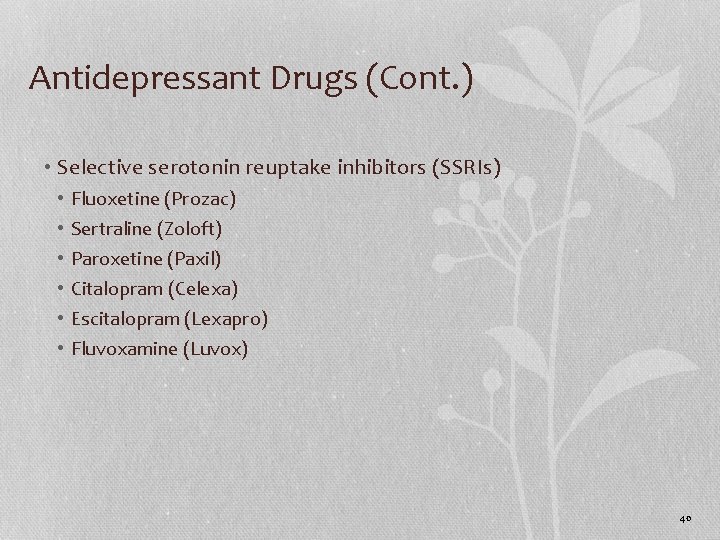 Antidepressant Drugs (Cont. ) • Selective serotonin reuptake inhibitors (SSRIs) • • • Fluoxetine