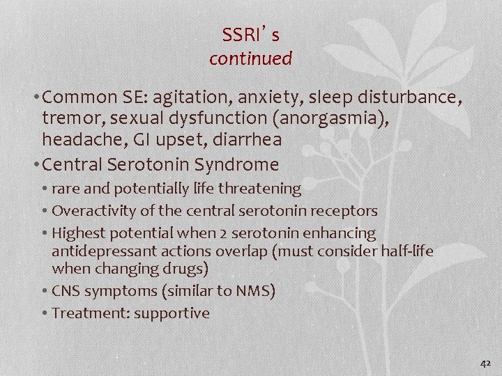 SSRI’s continued • Common SE: agitation, anxiety, sleep disturbance, tremor, sexual dysfunction (anorgasmia), headache,