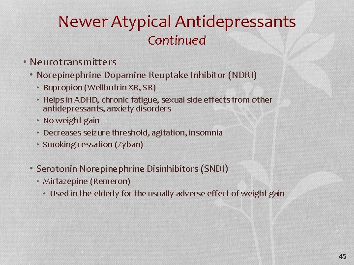 Newer Atypical Antidepressants Continued • Neurotransmitters • Norepinephrine Dopamine Reuptake Inhibitor (NDRI) • Bupropion