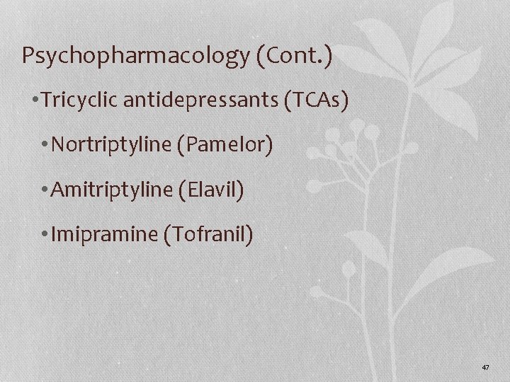 Psychopharmacology (Cont. ) • Tricyclic antidepressants (TCAs) • Nortriptyline (Pamelor) • Amitriptyline (Elavil) •