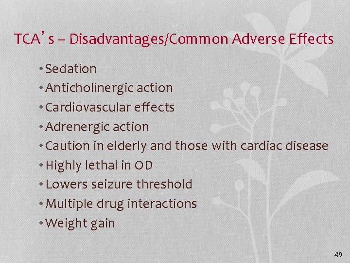 TCA’s – Disadvantages/Common Adverse Effects • Sedation • Anticholinergic action • Cardiovascular effects •