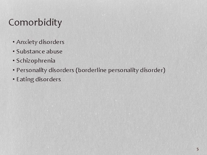 Comorbidity • Anxiety disorders • Substance abuse • Schizophrenia • Personality disorders (borderline personality