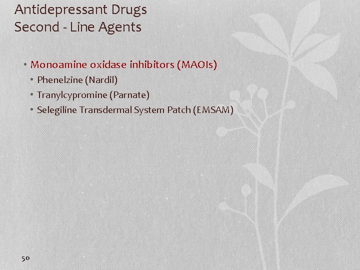 Antidepressant Drugs Second - Line Agents • Monoamine oxidase inhibitors (MAOIs) • Phenelzine (Nardil)