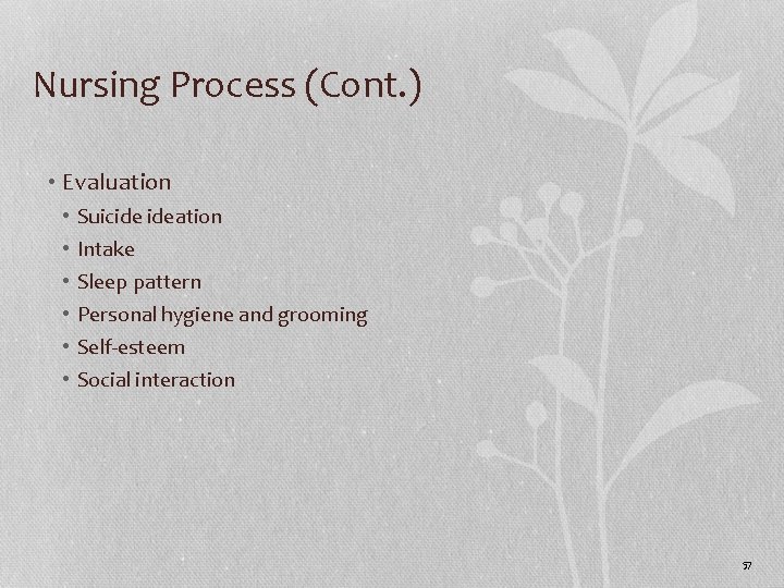 Nursing Process (Cont. ) • Evaluation • • • Suicide ideation Intake Sleep pattern