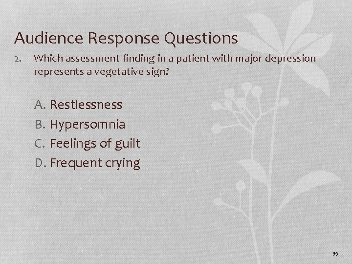 Audience Response Questions 2. Which assessment finding in a patient with major depression represents